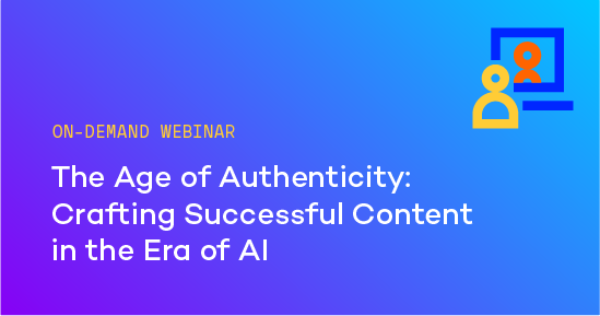 The Age of Authenticity: Crafting Successful Content in the Era of AI